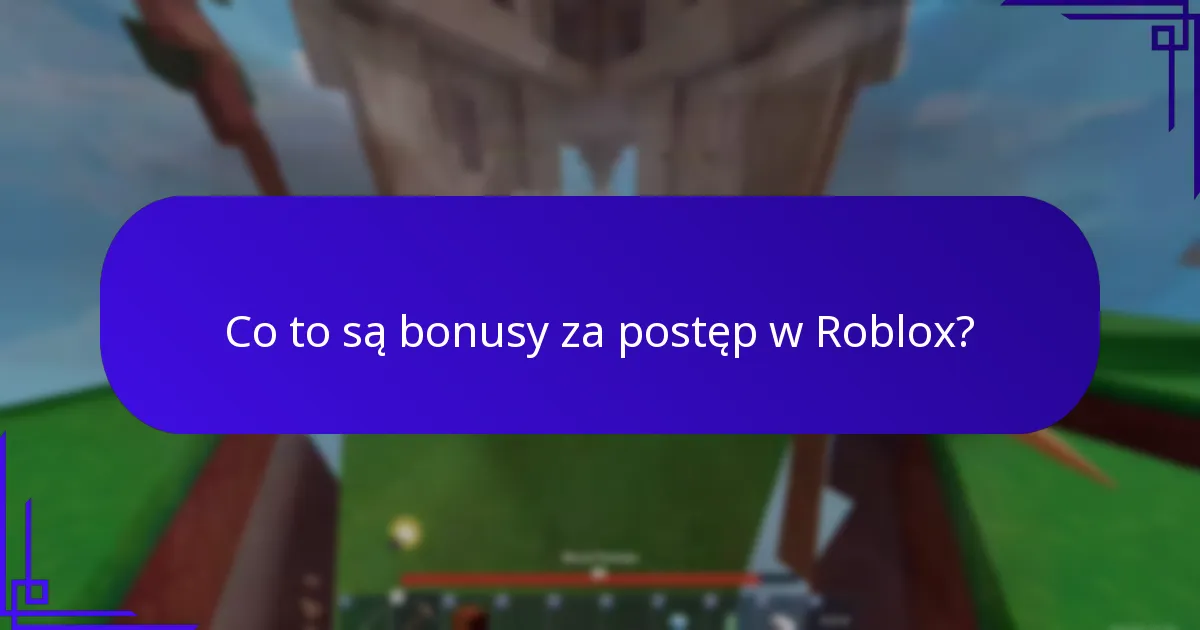 Co to są bonusy za postęp w Roblox?
