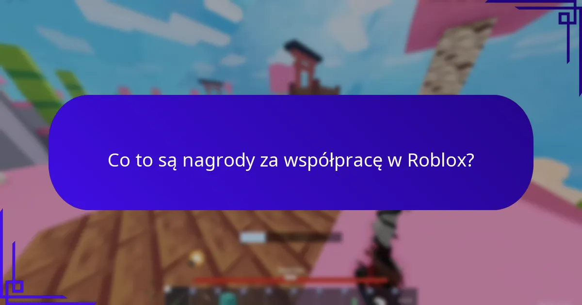 Co to są nagrody za współpracę w Roblox?