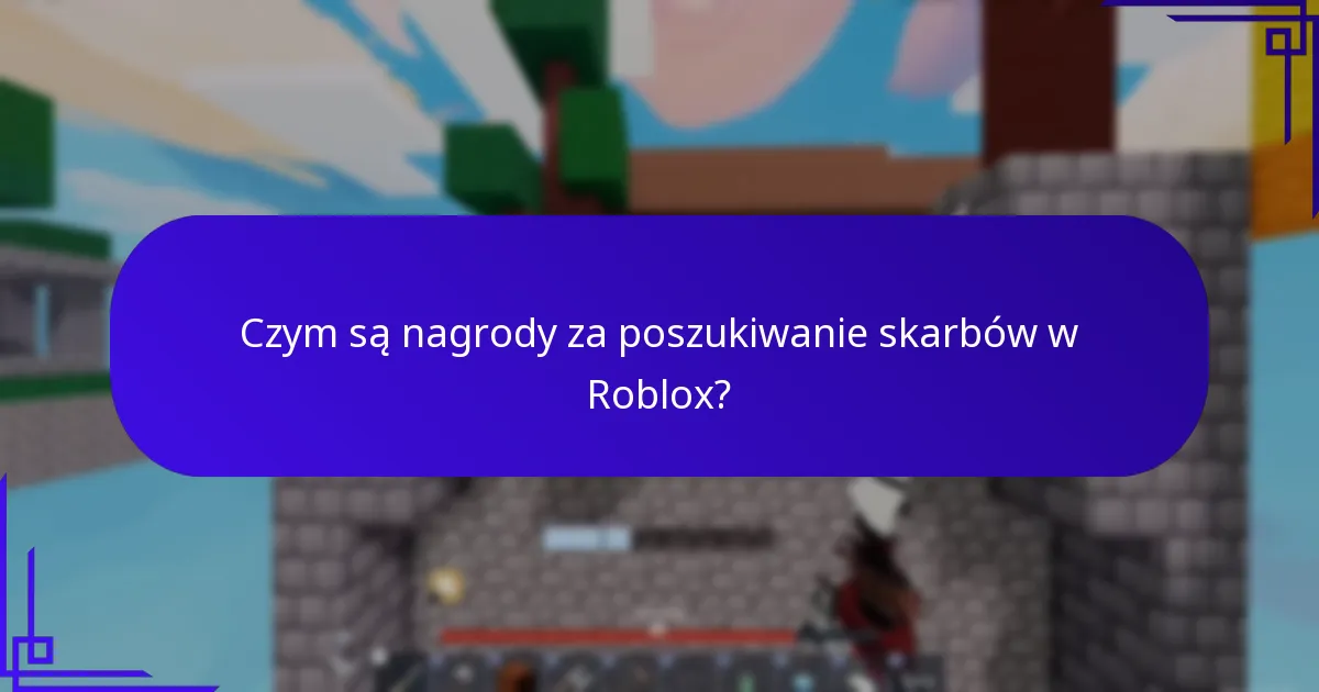 Czym są nagrody za poszukiwanie skarbów w Roblox?
