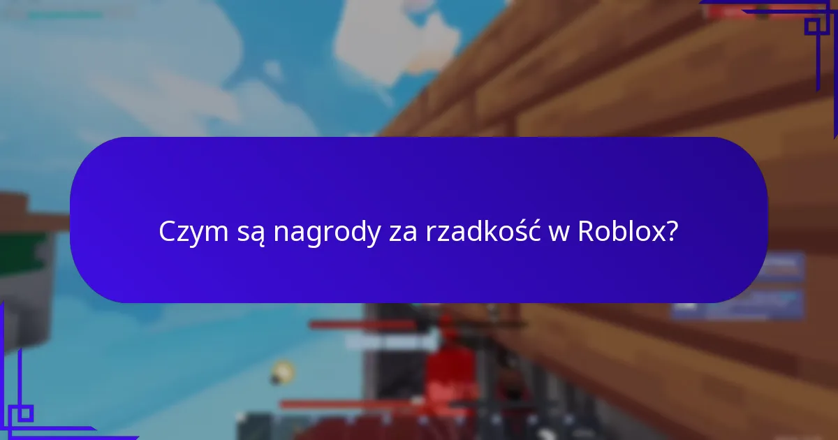 Czym są nagrody za rzadkość w Roblox?