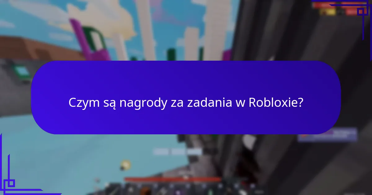 Czym są nagrody za zadania w Robloxie?
