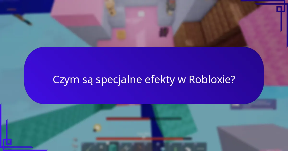 Czym są specjalne efekty w Robloxie?