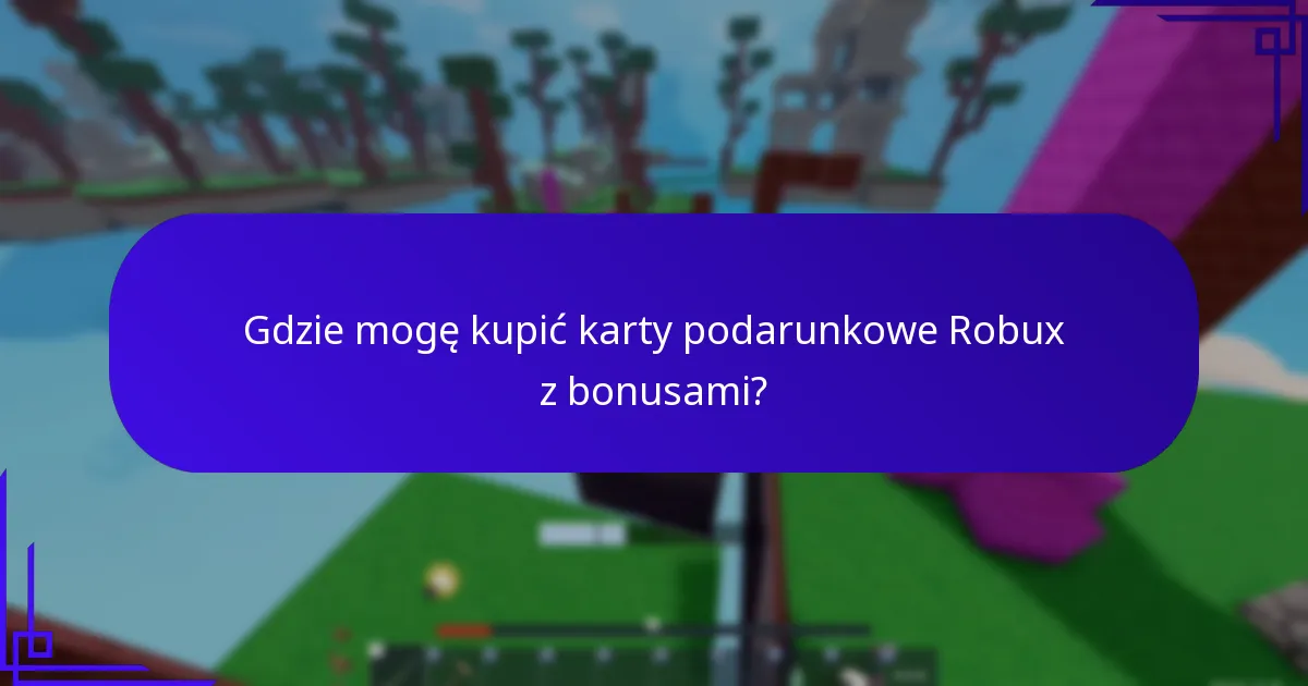 Gdzie mogę kupić karty podarunkowe Robux z bonusami?