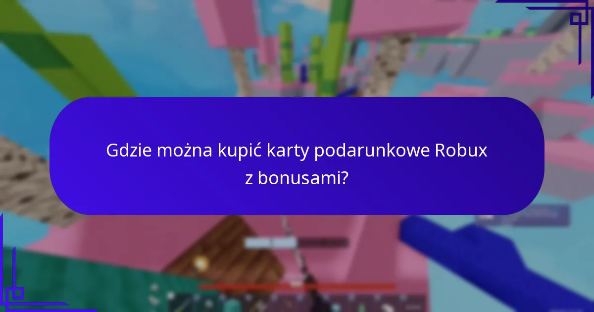 Jak maksymalizować wartość bonusów z kart podarunkowych Robux?
