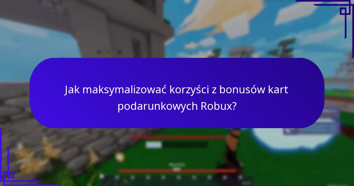 Jak maksymalizować korzyści z bonusów kart podarunkowych Robux?
