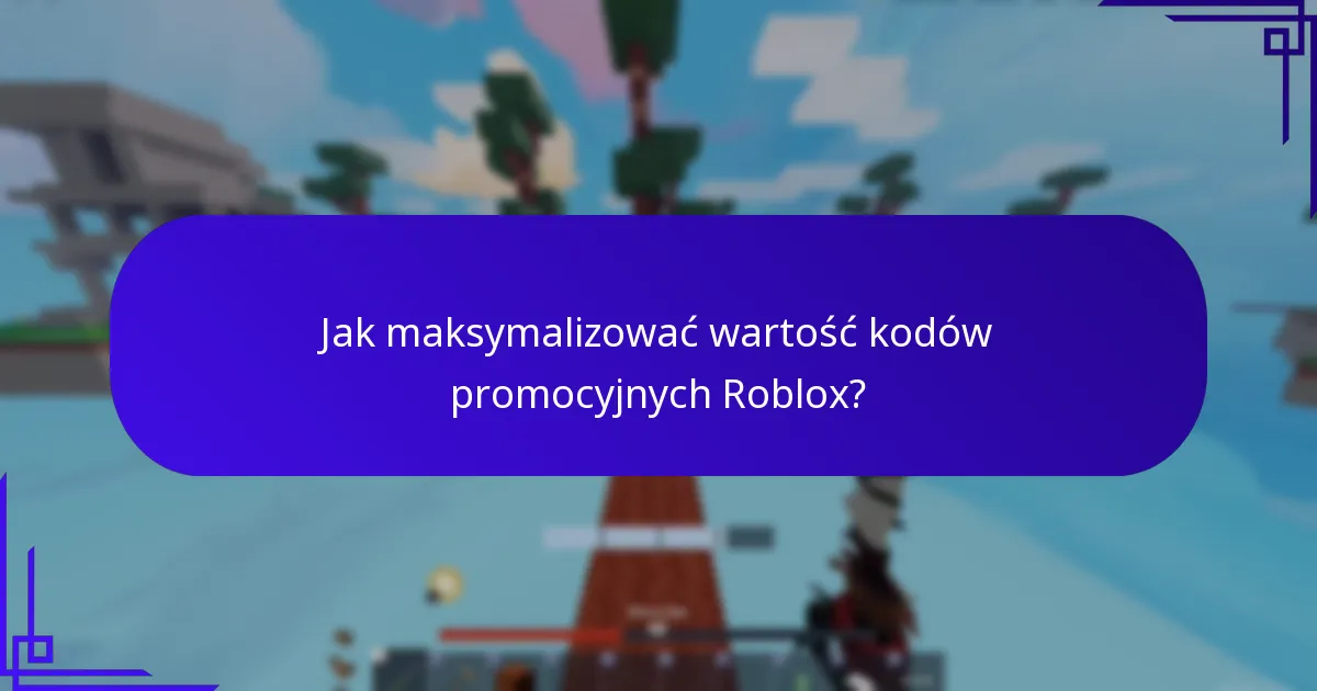 Jak maksymalizować wartość kodów promocyjnych Roblox?