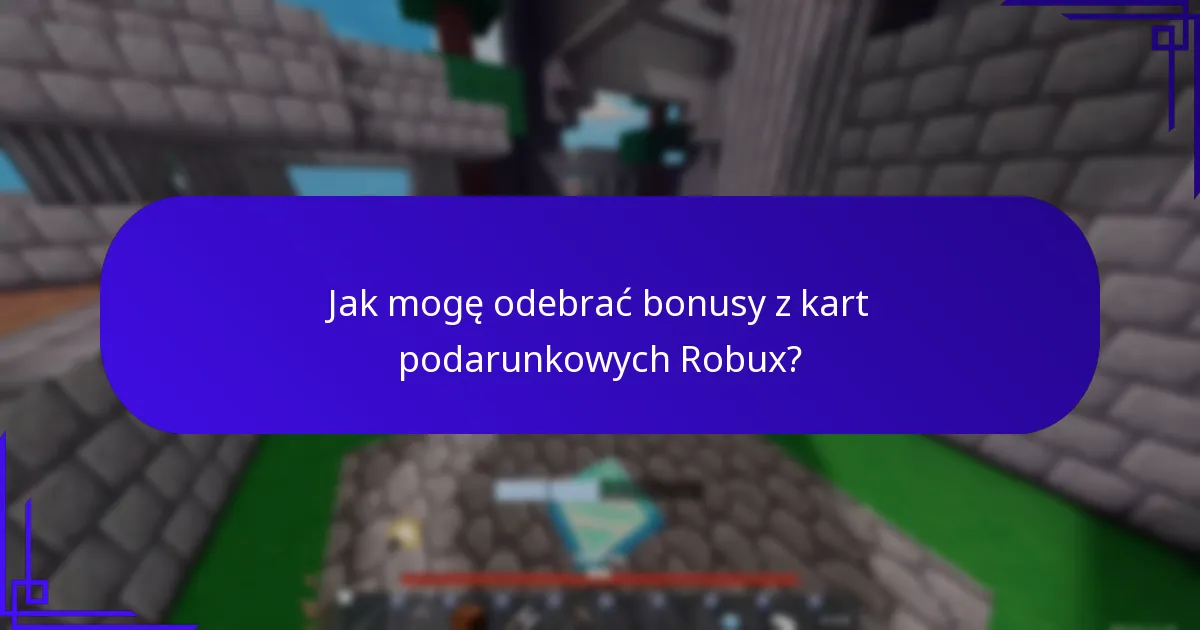 Jak mogę zakwalifikować się do bonusów z kart podarunkowych Robux?