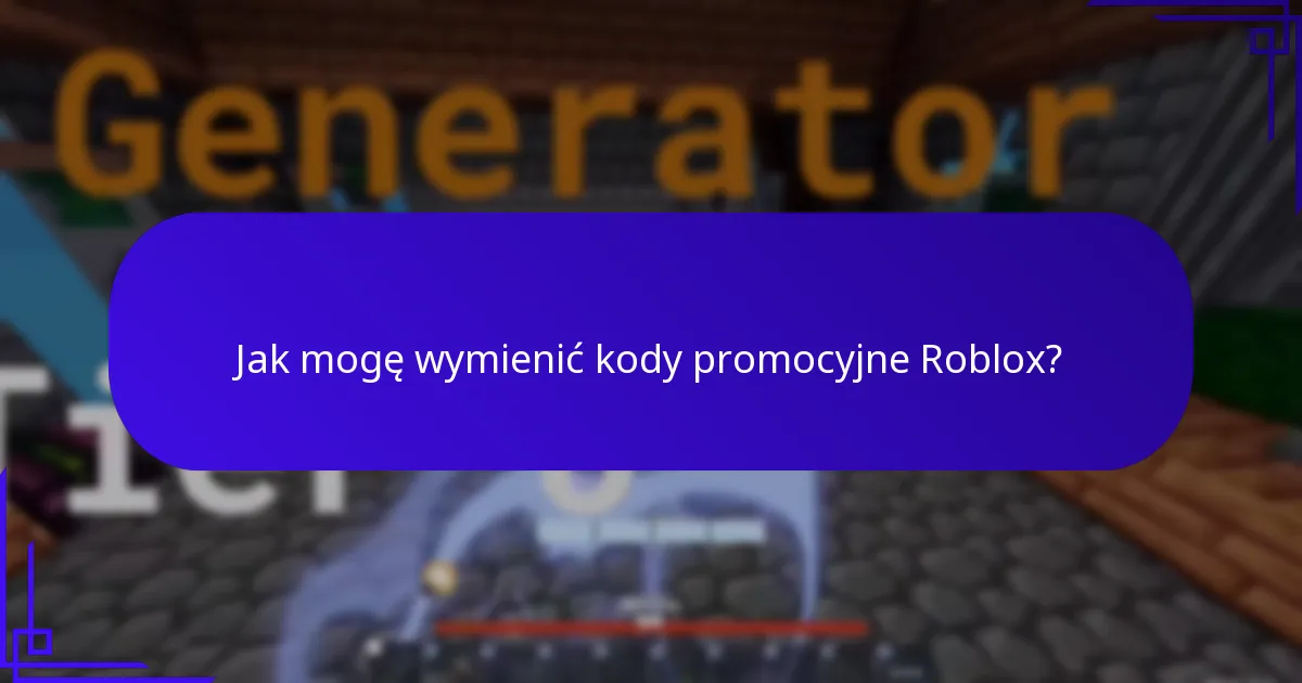 Jaką ekskluzywną zawartość mogę odblokować za pomocą kodów promocyjnych Roblox?