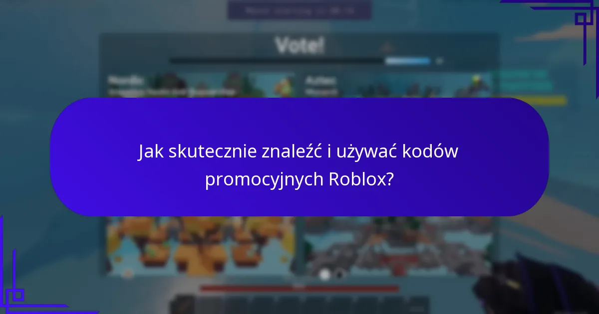 Jak skutecznie znaleźć i używać kodów promocyjnych Roblox?