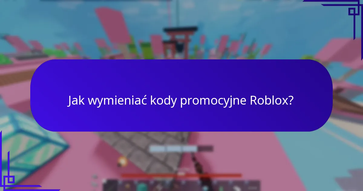Jak wymieniać kody promocyjne Roblox?