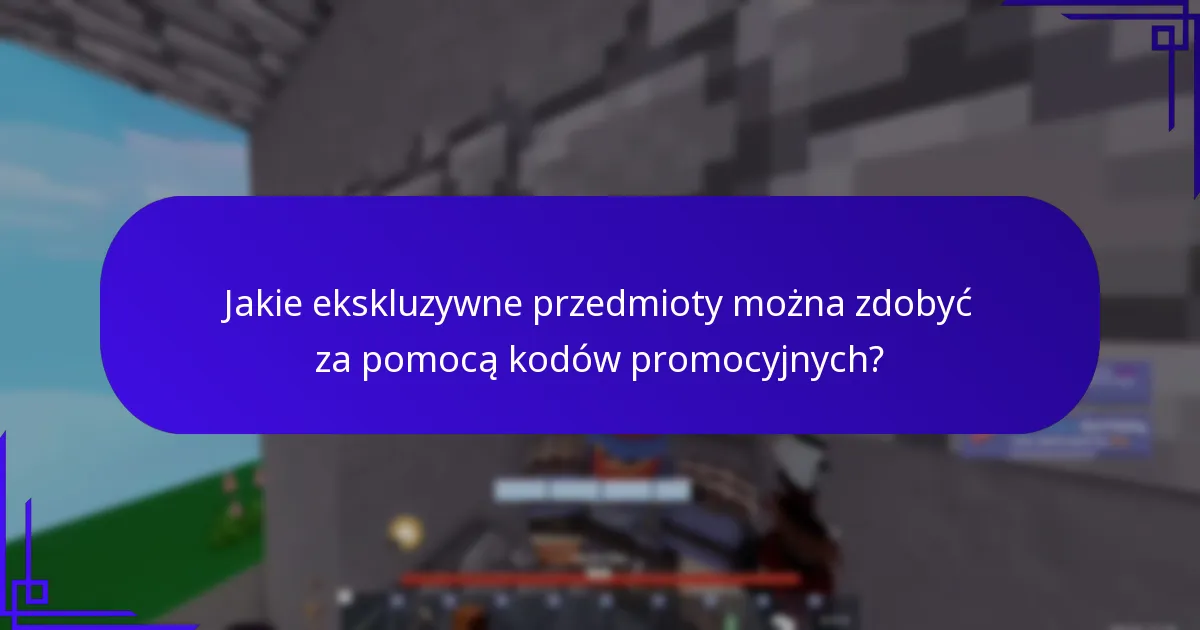 Jakie ekskluzywne przedmioty można zdobyć za pomocą kodów promocyjnych?