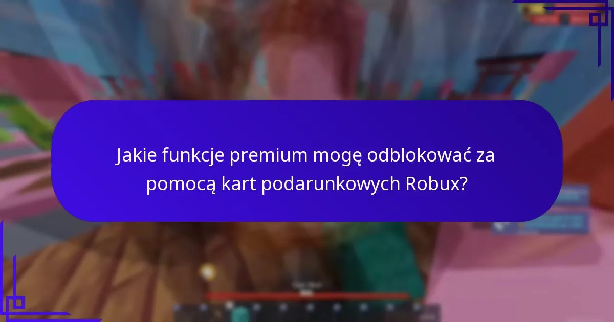 Jakie są najlepsze praktyki maksymalizacji bonusów z kart podarunkowych Robux?