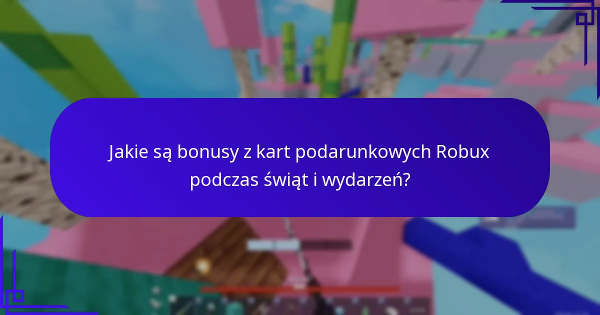 Kiedy zazwyczaj oferowane są bonusy z kart podarunkowych Robux?