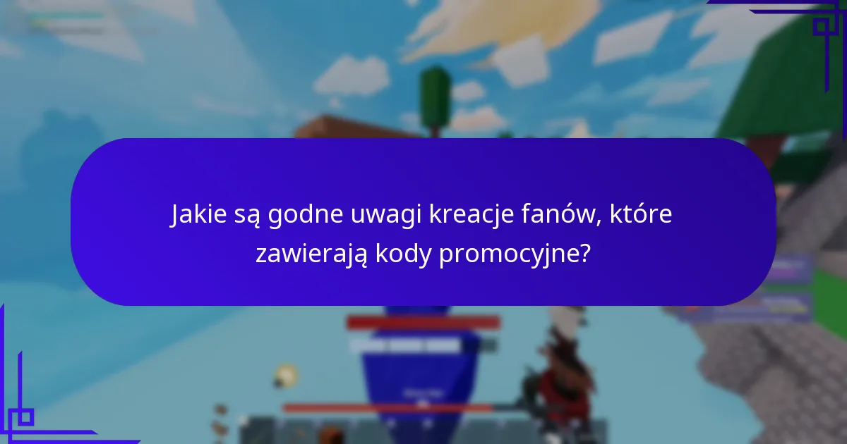 Jakie są godne uwagi kreacje fanów, które zawierają kody promocyjne?