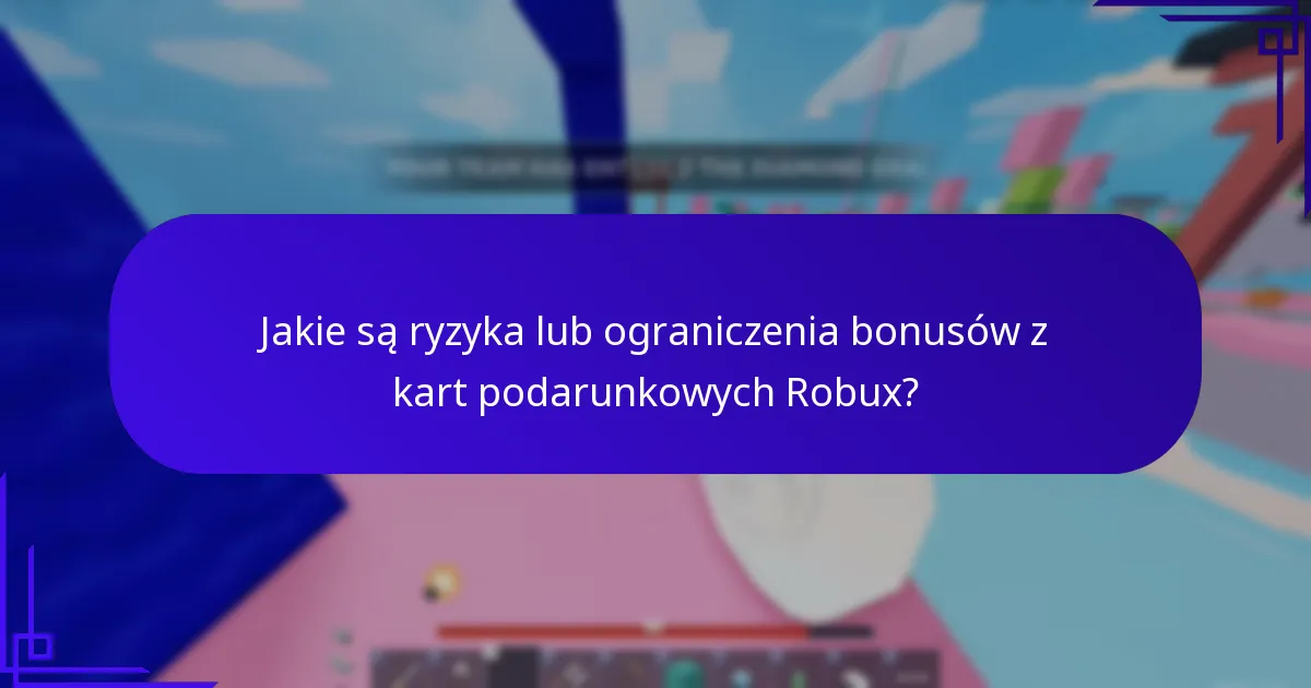 Jakie są ryzyka lub ograniczenia bonusów z kart podarunkowych Robux?